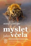 Nová Kniha: Myslet jako včela – Včelaření bez rojů a varroázy - Roman Linhart